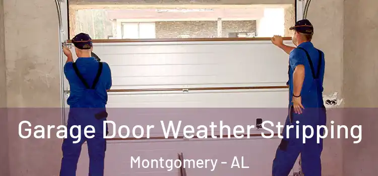  Garage Door Weather Stripping Montgomery - AL